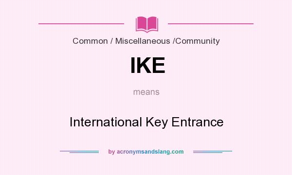 What does IKE mean? It stands for International Key Entrance