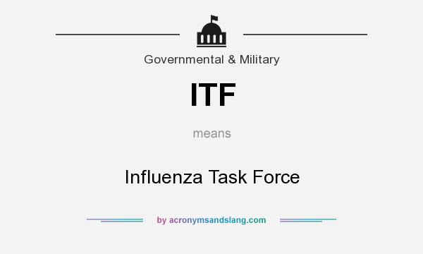 What does ITF mean? It stands for Influenza Task Force