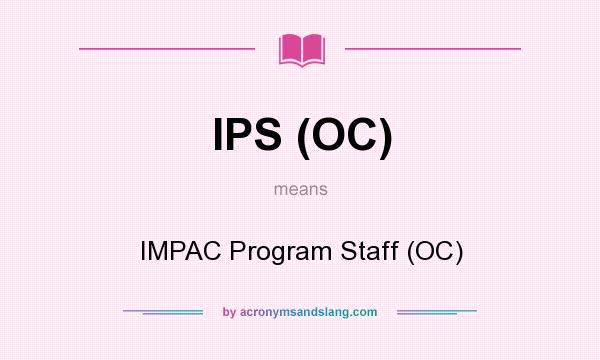 What does IPS (OC) mean? It stands for IMPAC Program Staff (OC)