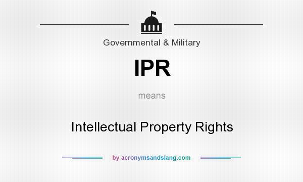 What does IPR mean? It stands for Intellectual Property Rights
