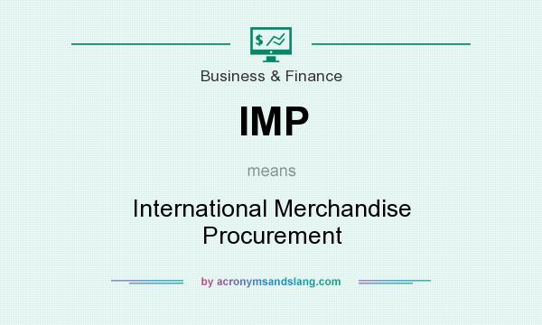What does IMP mean? It stands for International Merchandise Procurement