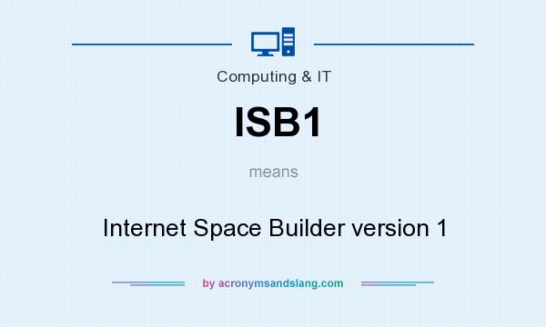 What does ISB1 mean? It stands for Internet Space Builder version 1