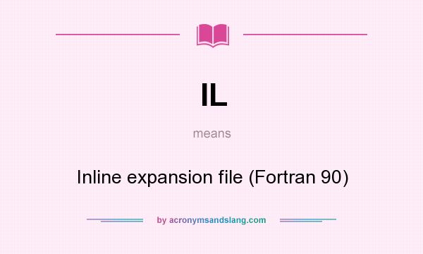 What does IL mean? It stands for Inline expansion file (Fortran 90)