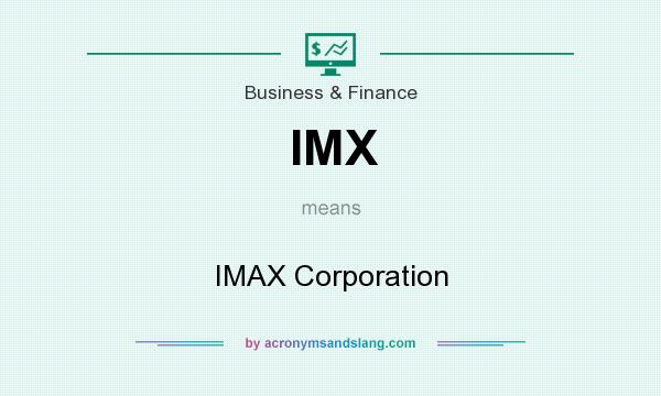 What does IMX mean? It stands for IMAX Corporation