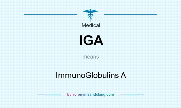 What does IGA mean? It stands for ImmunoGlobulins A