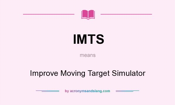 What does IMTS mean? It stands for Improve Moving Target Simulator