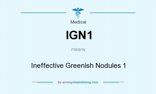 What does IGN1 mean? It stands for Ineffective Greenish Nodules 1