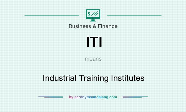 What does ITI mean? It stands for Industrial Training Institutes