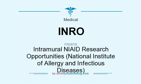 What does INRO mean? It stands for Intramural NIAID Research Opportunities (National Institute of Allergy and Infectious Diseases)