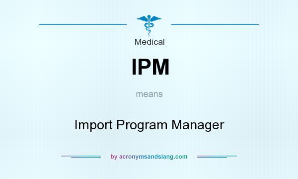 What does IPM mean? It stands for Import Program Manager