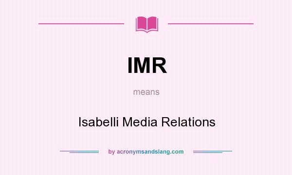 What does IMR mean? It stands for Isabelli Media Relations
