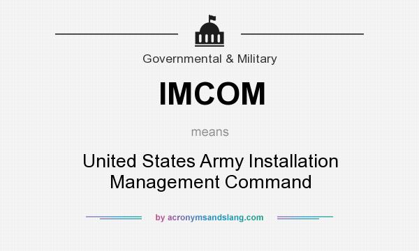 What does IMCOM mean? It stands for United States Army Installation Management Command