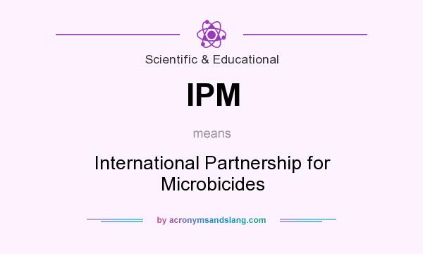 What does IPM mean? It stands for International Partnership for Microbicides