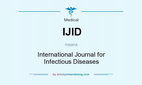 What does IJID mean? It stands for International Journal for Infectious Diseases