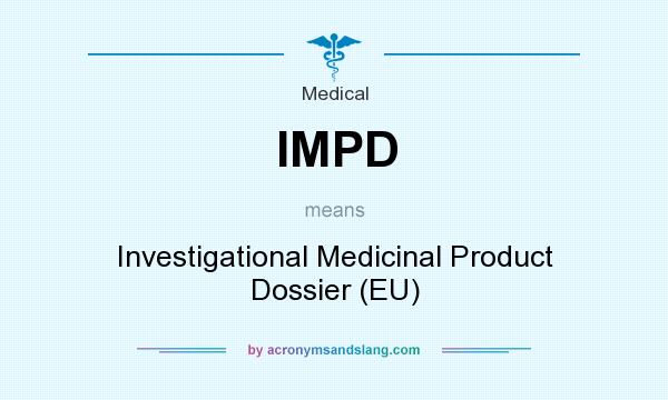 What does IMPD mean? It stands for Investigational Medicinal Product Dossier (EU)