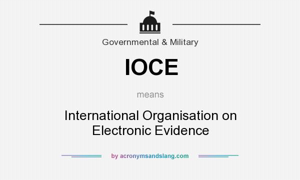 What does IOCE mean? It stands for International Organisation on Electronic Evidence