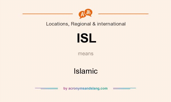 What does ISL mean? It stands for Islamic