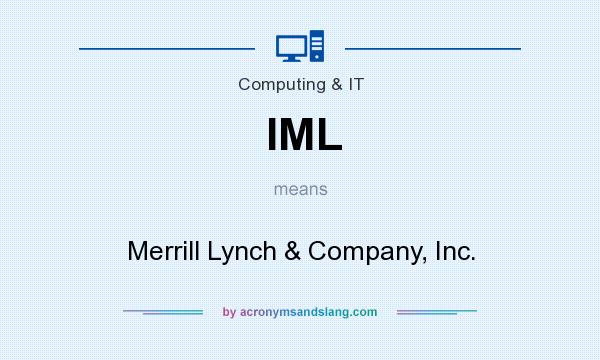 What does IML mean? It stands for Merrill Lynch & Company, Inc.