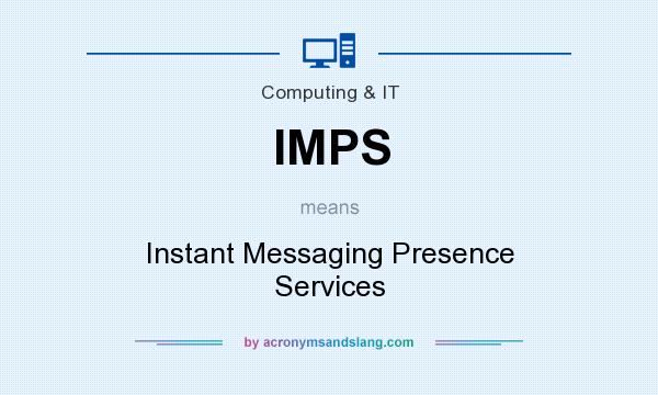 What does IMPS mean? It stands for Instant Messaging Presence Services