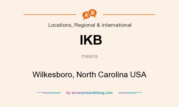 What does IKB mean? It stands for Wilkesboro, North Carolina USA