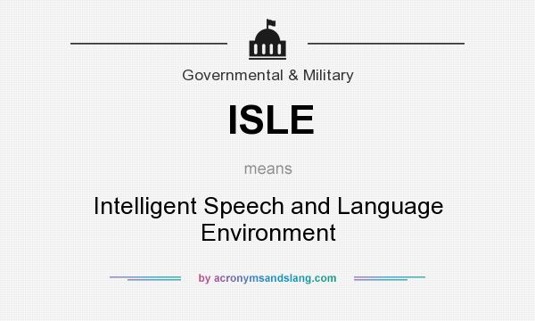 What does ISLE mean? It stands for Intelligent Speech and Language Environment
