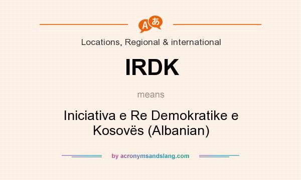 What does IRDK mean? It stands for Iniciativa e Re Demokratike e Kosovës (Albanian)