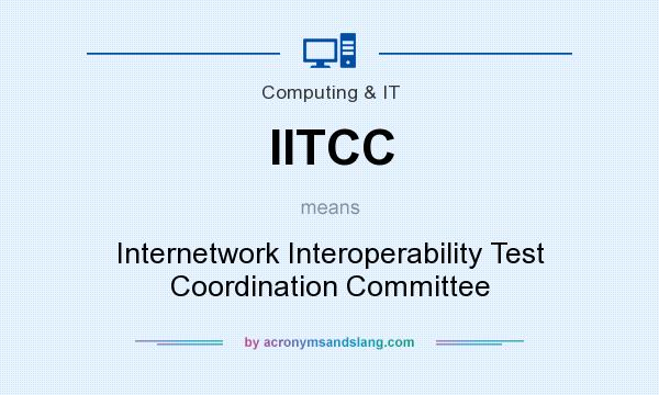 What does IITCC mean? It stands for Internetwork Interoperability Test Coordination Committee