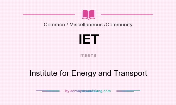 What does IET mean? It stands for Institute for Energy and Transport
