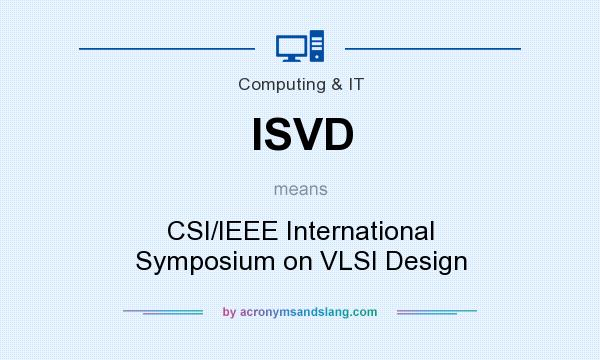 What does ISVD mean? It stands for CSI/IEEE International Symposium on VLSI Design