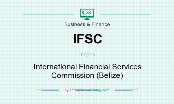 What does IFSC mean? It stands for International Financial Services Commission (Belize)