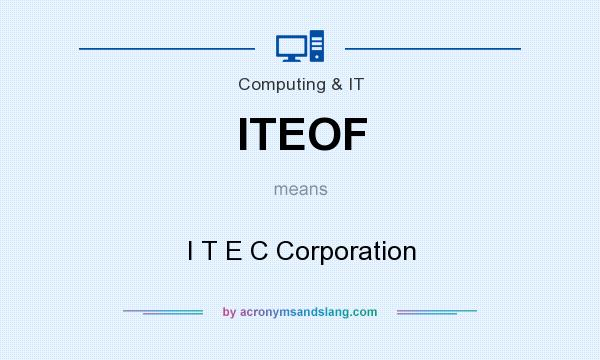 What does ITEOF mean? It stands for I T E C Corporation