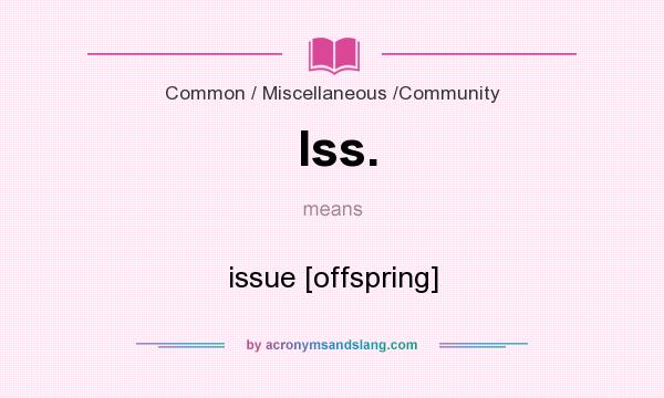 What does Iss. mean? It stands for issue [offspring]