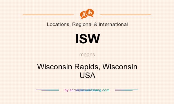 What does ISW mean? It stands for Wisconsin Rapids, Wisconsin USA