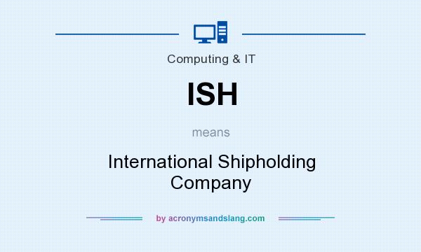 What does ISH mean? It stands for International Shipholding Company