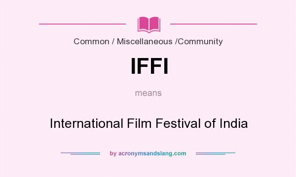 What does IFFI mean? It stands for International Film Festival of India