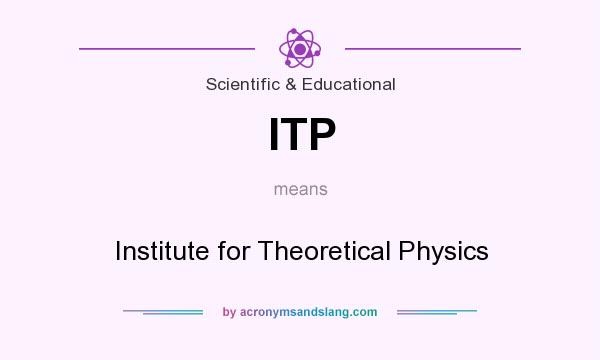 What does ITP mean? It stands for Institute for Theoretical Physics