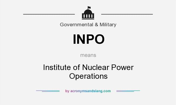 What does INPO mean? It stands for Institute of Nuclear Power Operations