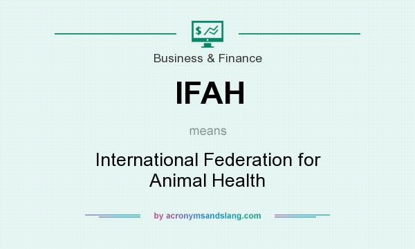 What does IFAH mean? It stands for International Federation for Animal Health