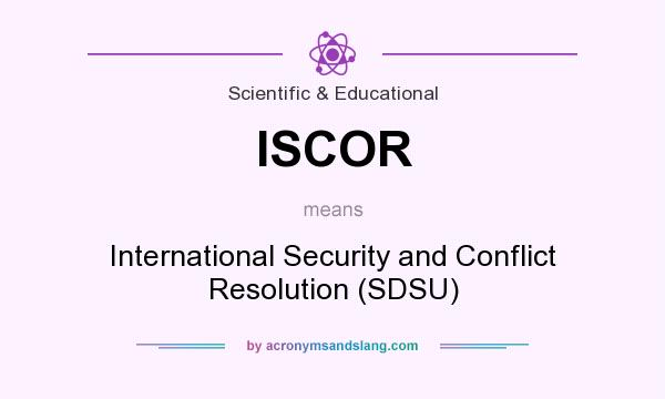 What does ISCOR mean? It stands for International Security and Conflict Resolution (SDSU)