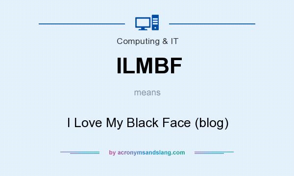 What does ILMBF mean? It stands for I Love My Black Face (blog)