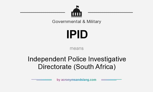 What does IPID mean? It stands for Independent Police Investigative Directorate (South Africa)