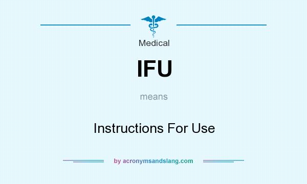 What does IFU mean? It stands for Instructions For Use