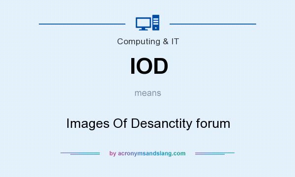 What does IOD mean? It stands for Images Of Desanctity forum