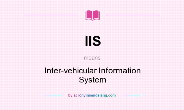 What does IIS mean? It stands for Inter-vehicular Information System