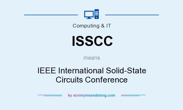 What does ISSCC mean? It stands for IEEE International Solid-State Circuits Conference