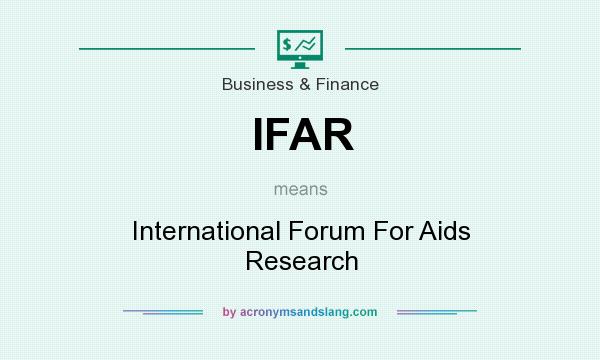 What does IFAR mean? It stands for International Forum For Aids Research