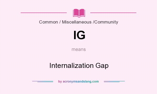 What does IG mean? It stands for Internalization Gap