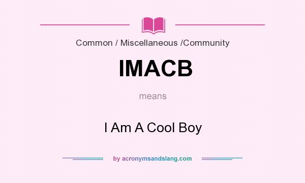 What does IMACB mean? It stands for I Am A Cool Boy
