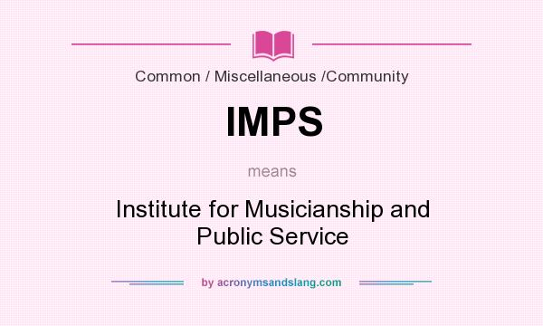What does IMPS mean? It stands for Institute for Musicianship and Public Service