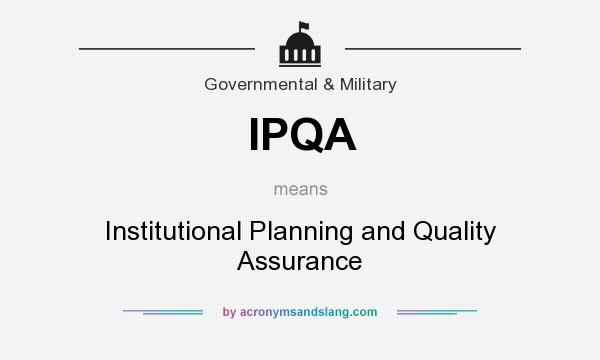 What does IPQA mean? It stands for Institutional Planning and Quality Assurance